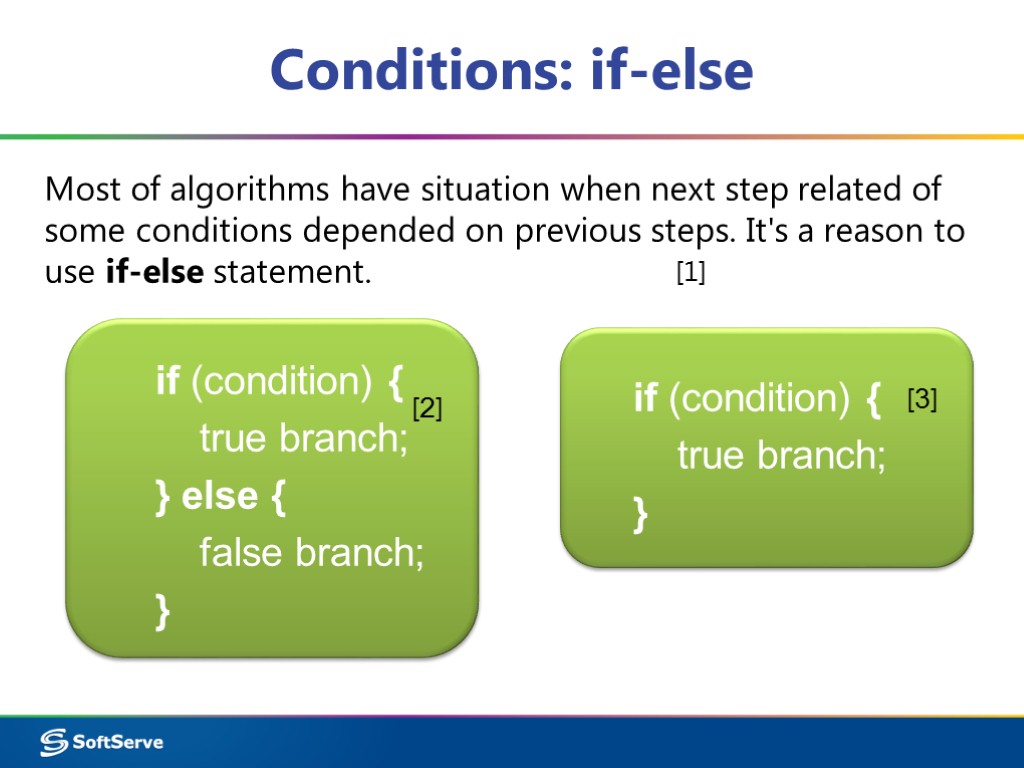 Conditions: if-else Most of algorithms have situation when next step related of some conditions